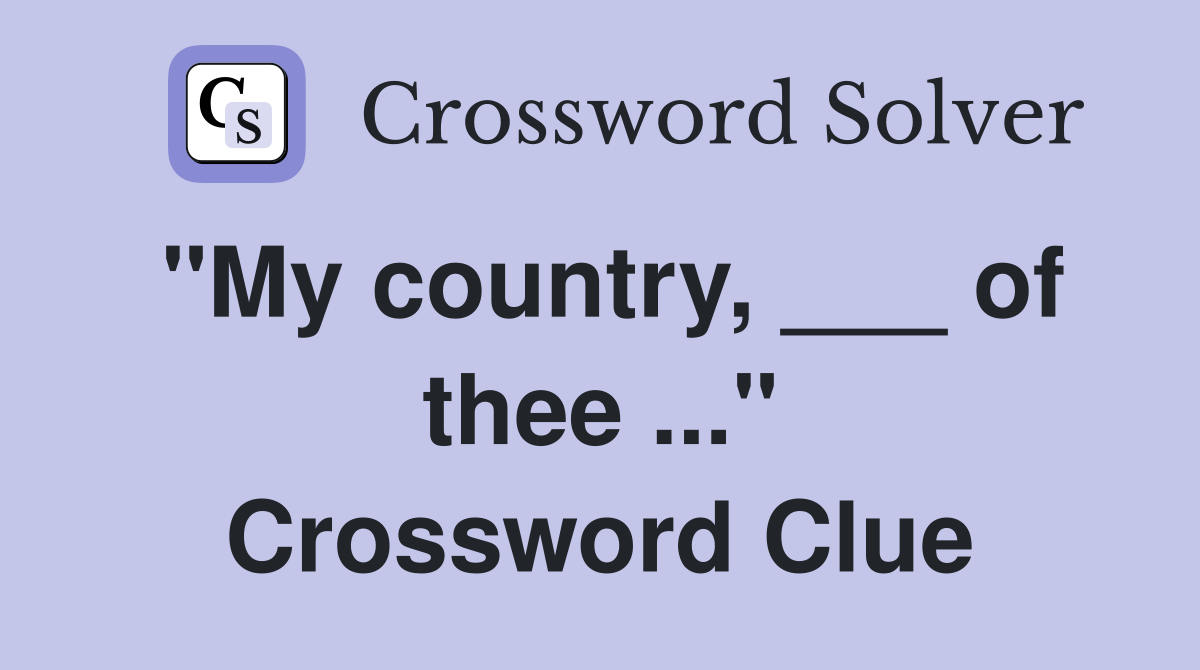 "My country, ___ of thee ..." Crossword Clue