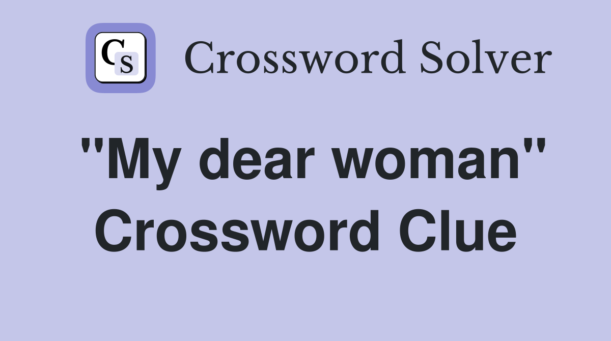 "My dear woman" Crossword Clue