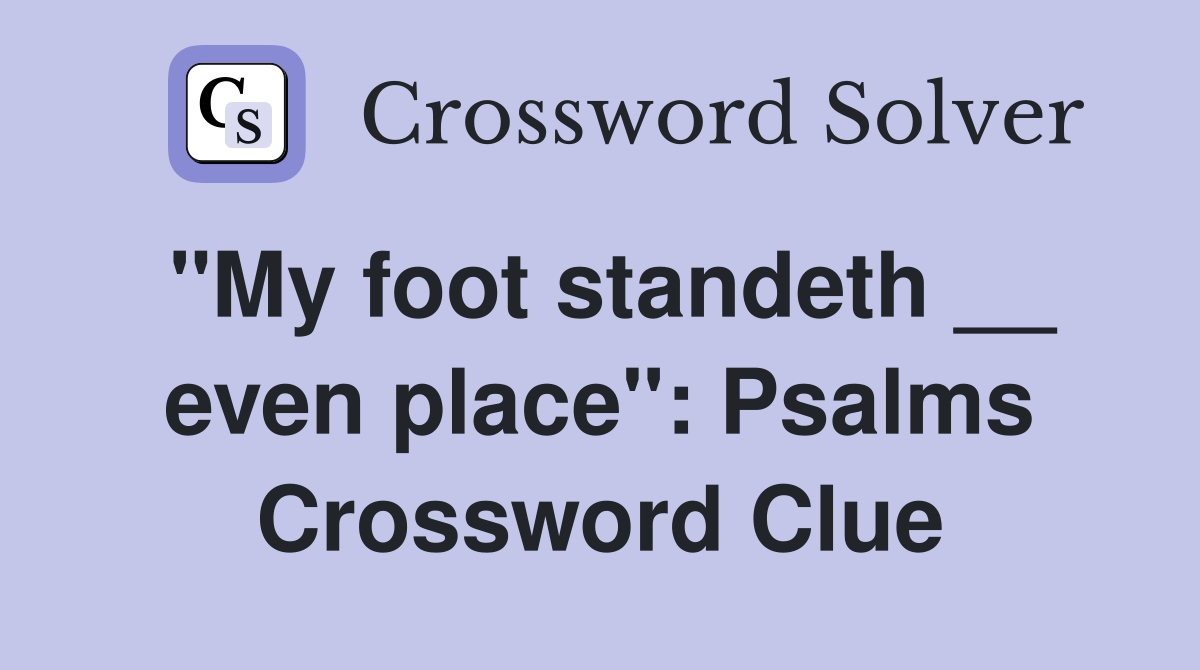 quot My foot standeth even place quot : Psalms Crossword Clue Answers