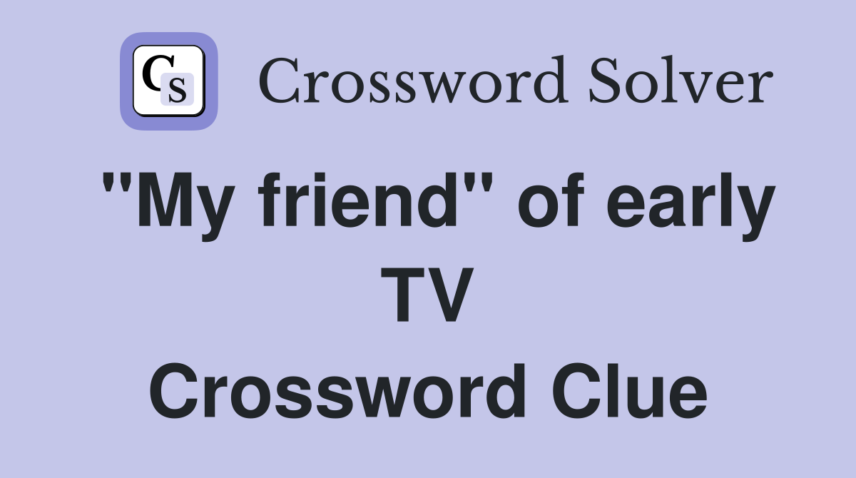 "My friend" of early TV Crossword Clue