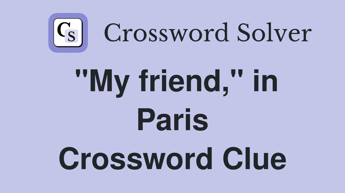 "My friend," in Paris Crossword Clue