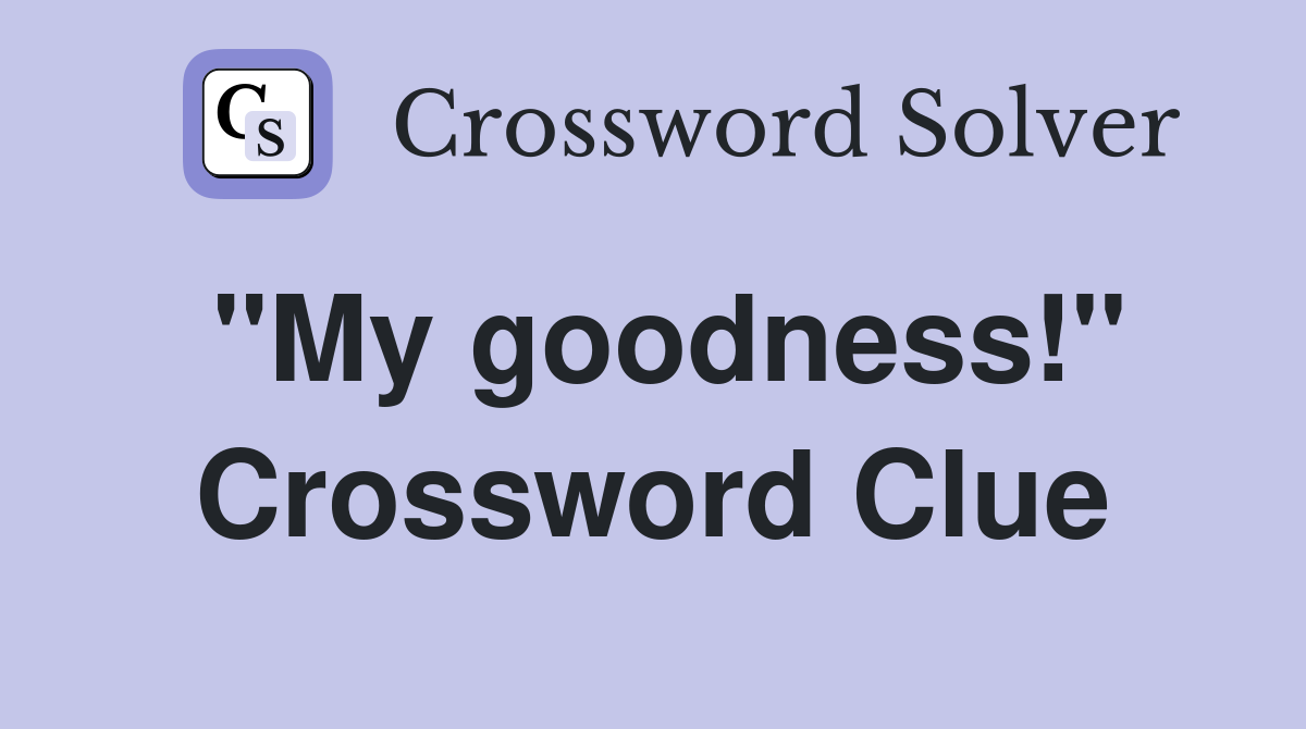 quot My goodness quot Crossword Clue Answers Crossword Solver