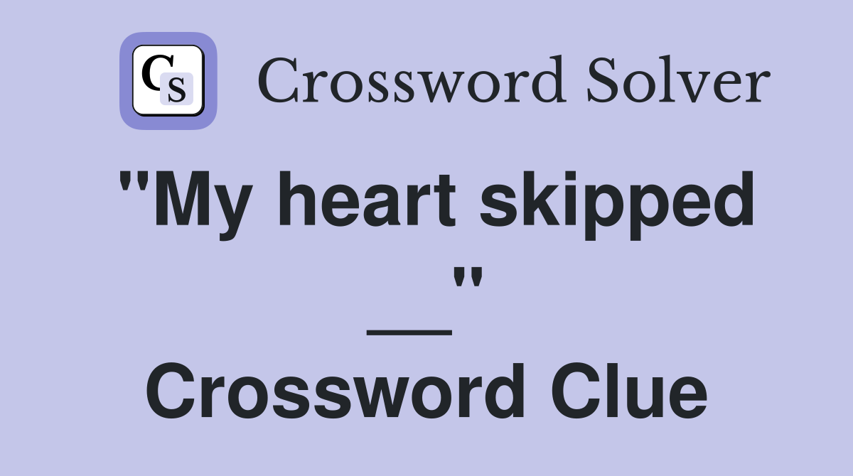 "My heart skipped __" Crossword Clue