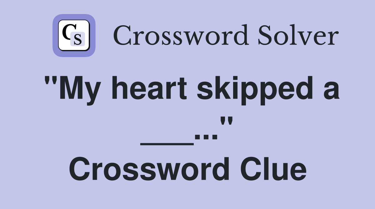 "My heart skipped a ___..." Crossword Clue