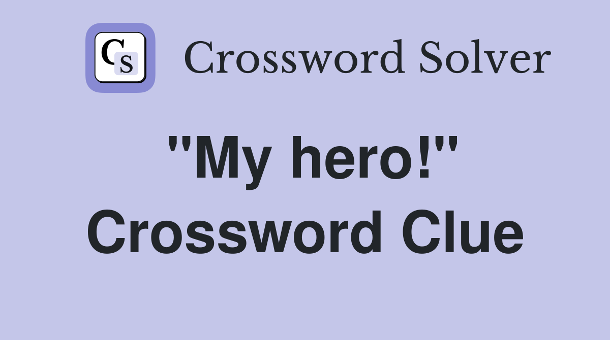 "My hero!" Crossword Clue