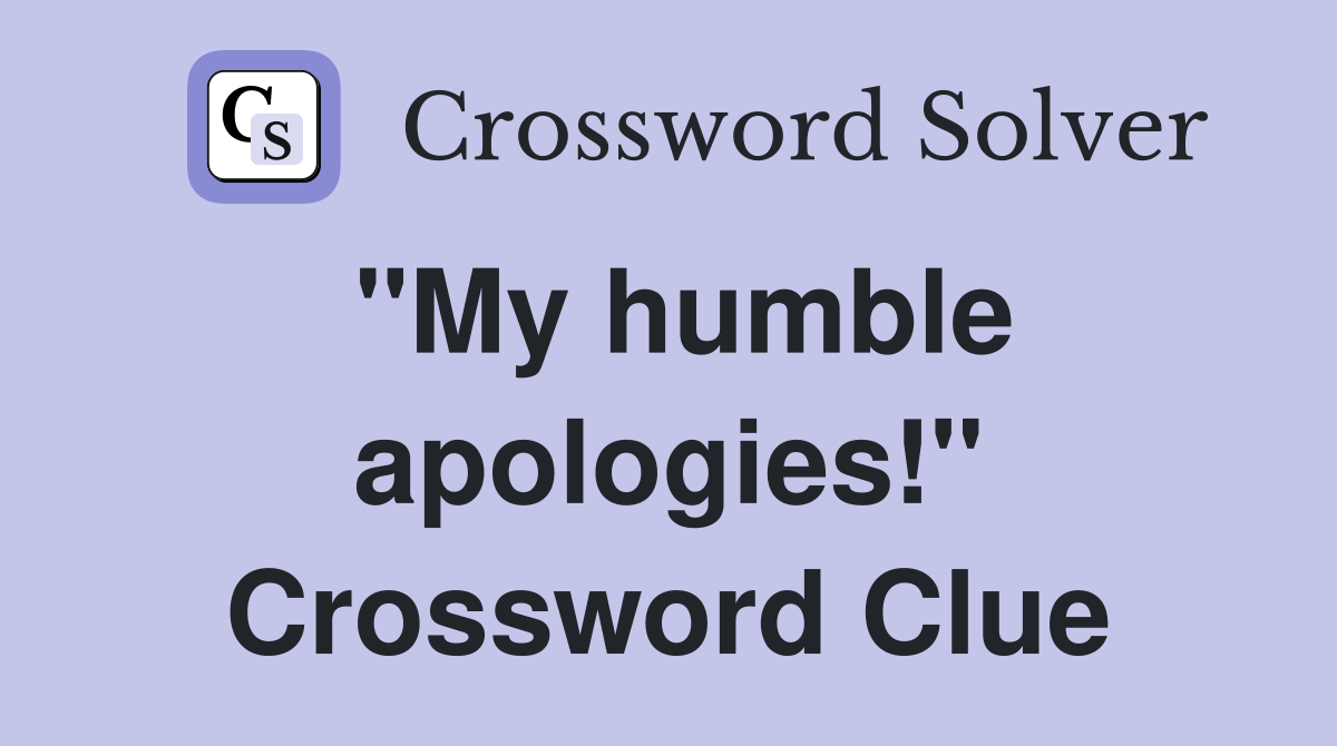 "My humble apologies!" Crossword Clue