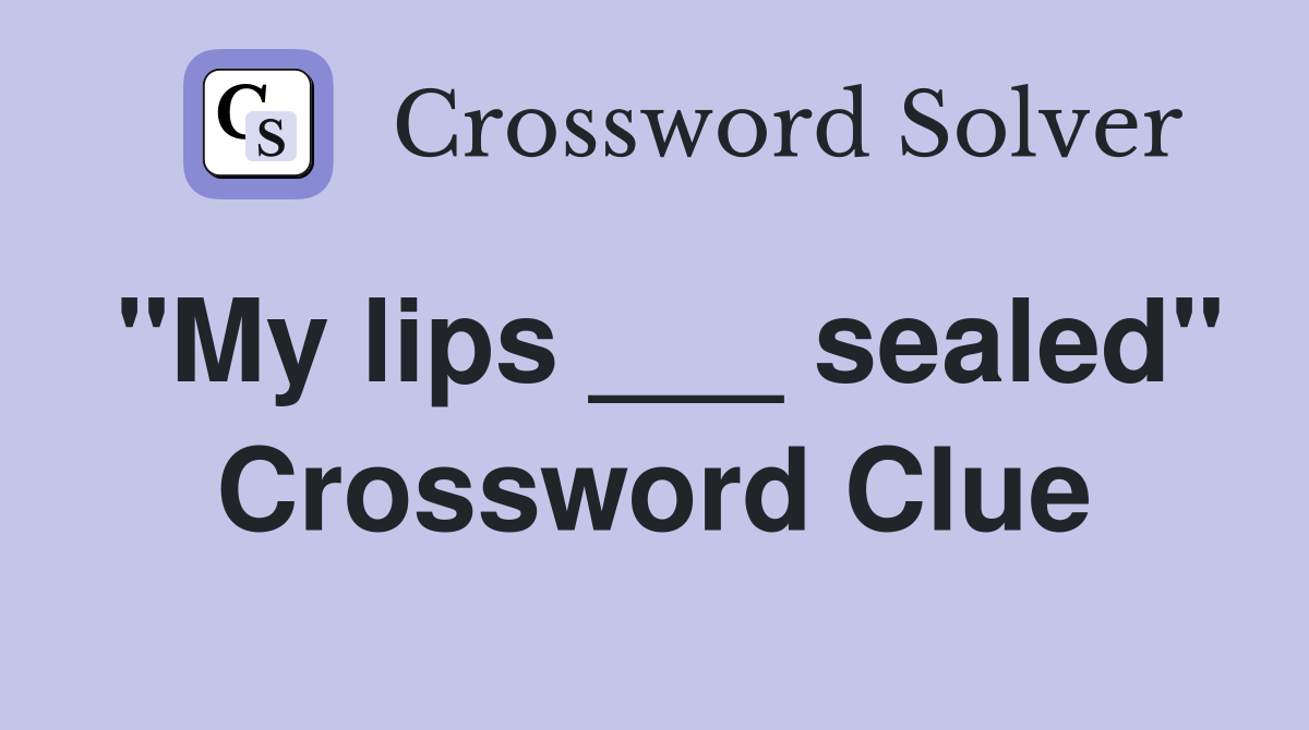 "My lips ___ sealed" Crossword Clue