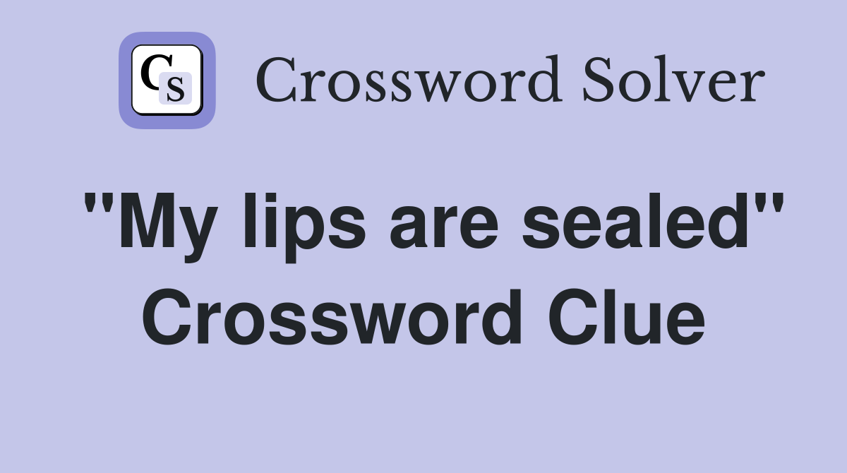 "My lips are sealed" Crossword Clue