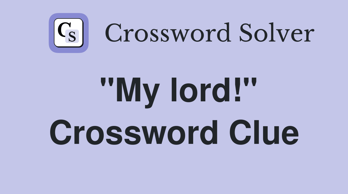 "My lord!" Crossword Clue