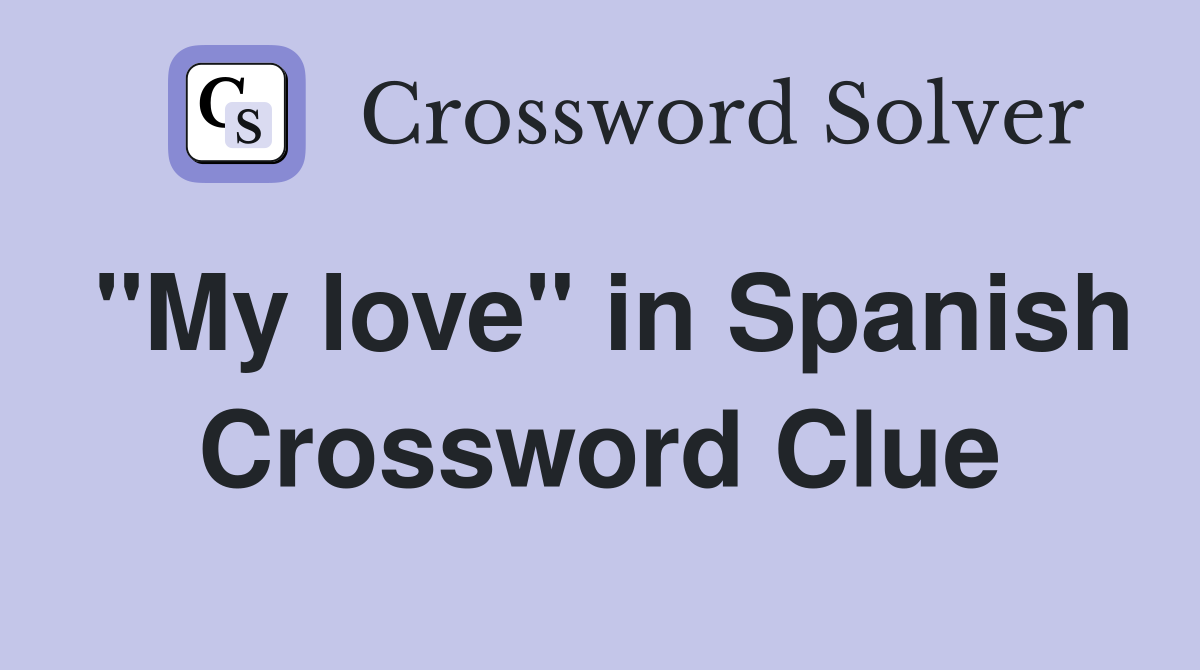 "My love" in Spanish Crossword Clue