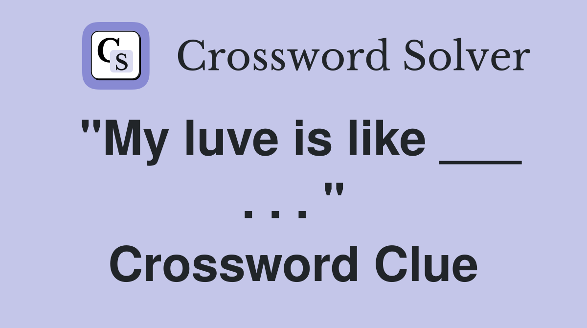 "My luve is like ___ . . . " Crossword Clue