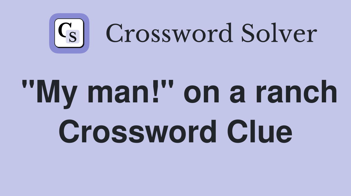 "My man!" on a ranch Crossword Clue