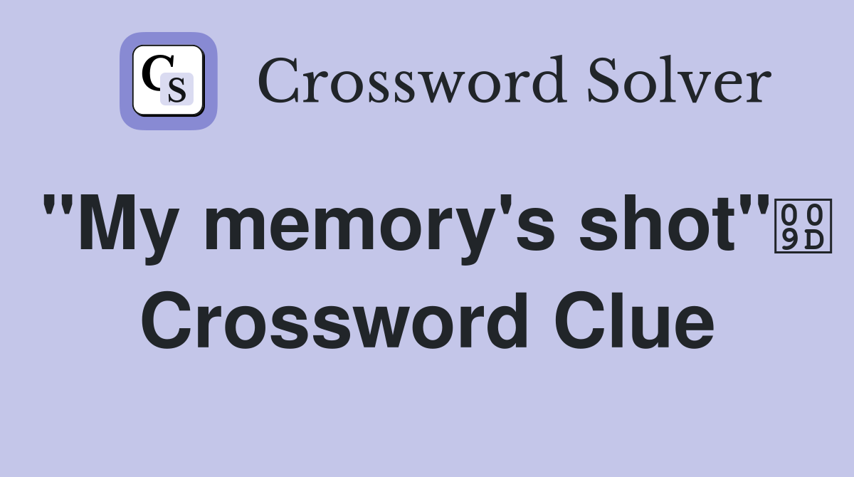 "My memory's shot" Crossword Clue