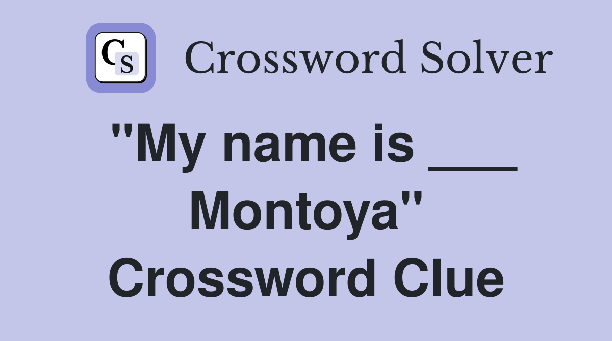 "My name is ___ Montoya" Crossword Clue