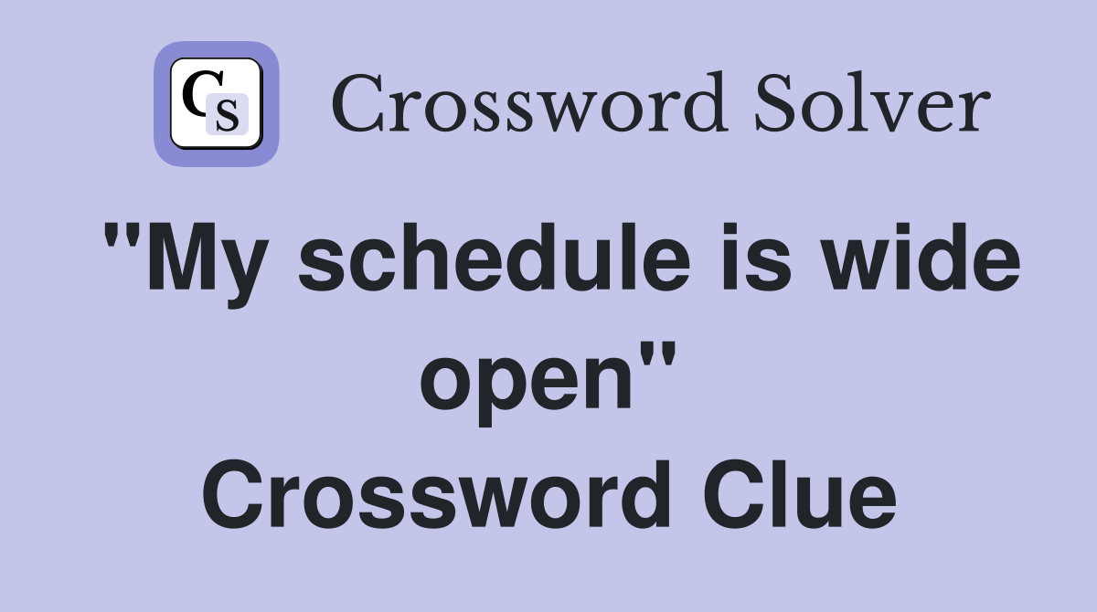 "My schedule is wide open" Crossword Clue