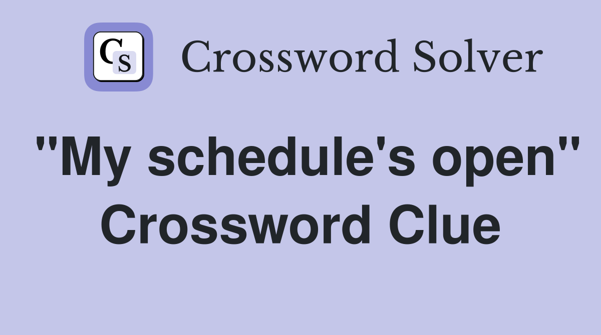 "My schedule's open" Crossword Clue