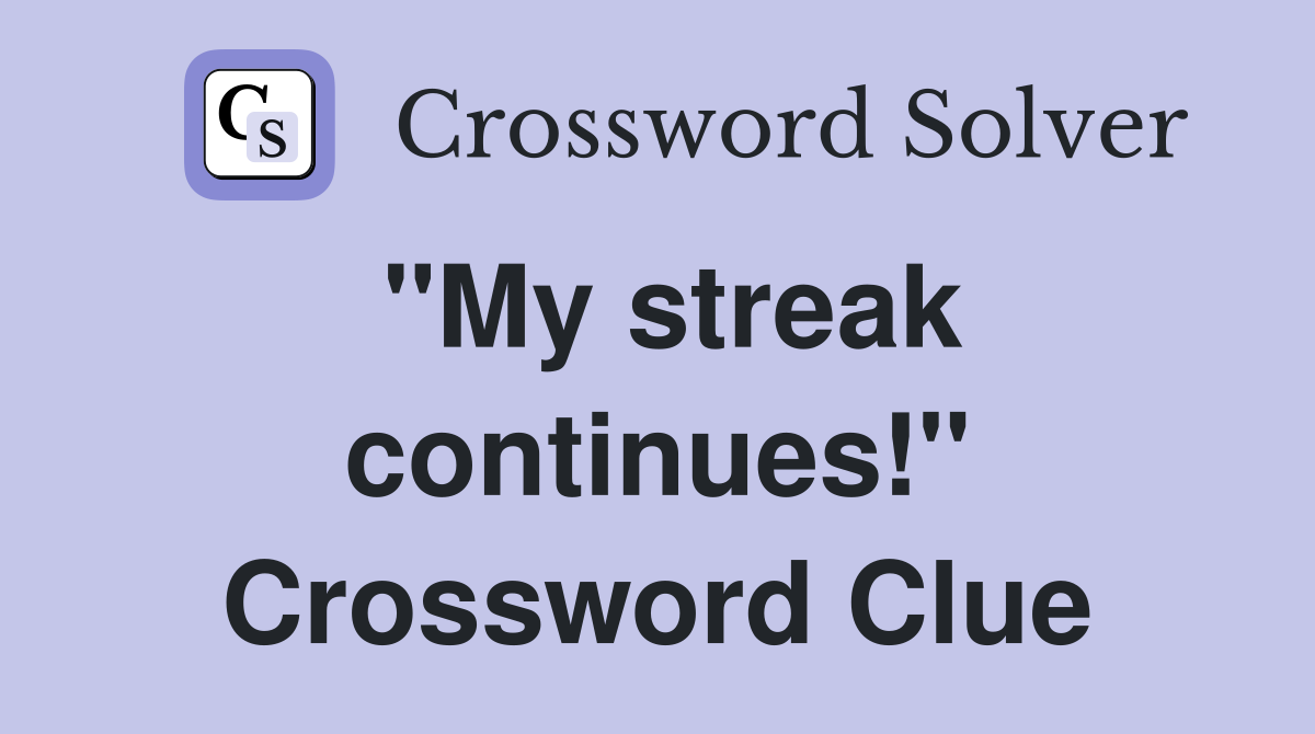 "My streak continues!" Crossword Clue