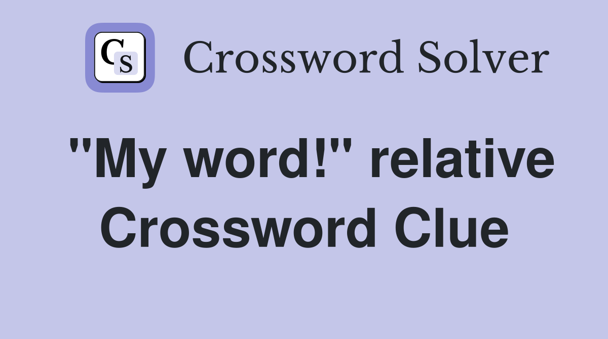 "My word!" relative Crossword Clue