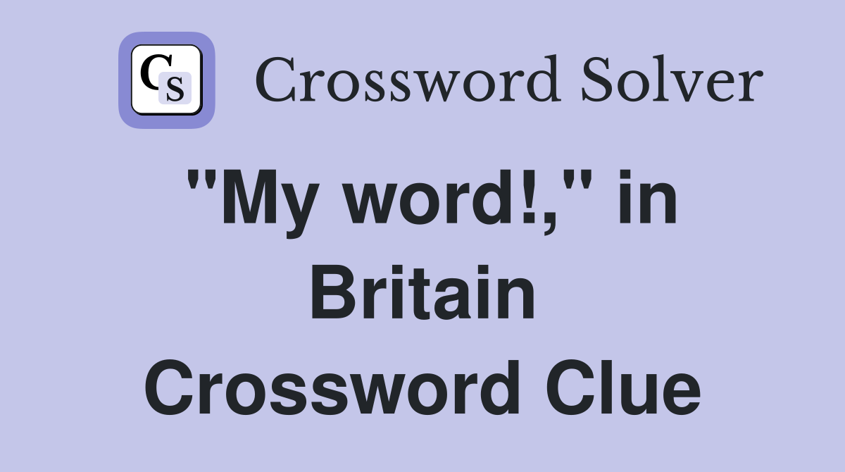 "My word!," in Britain Crossword Clue