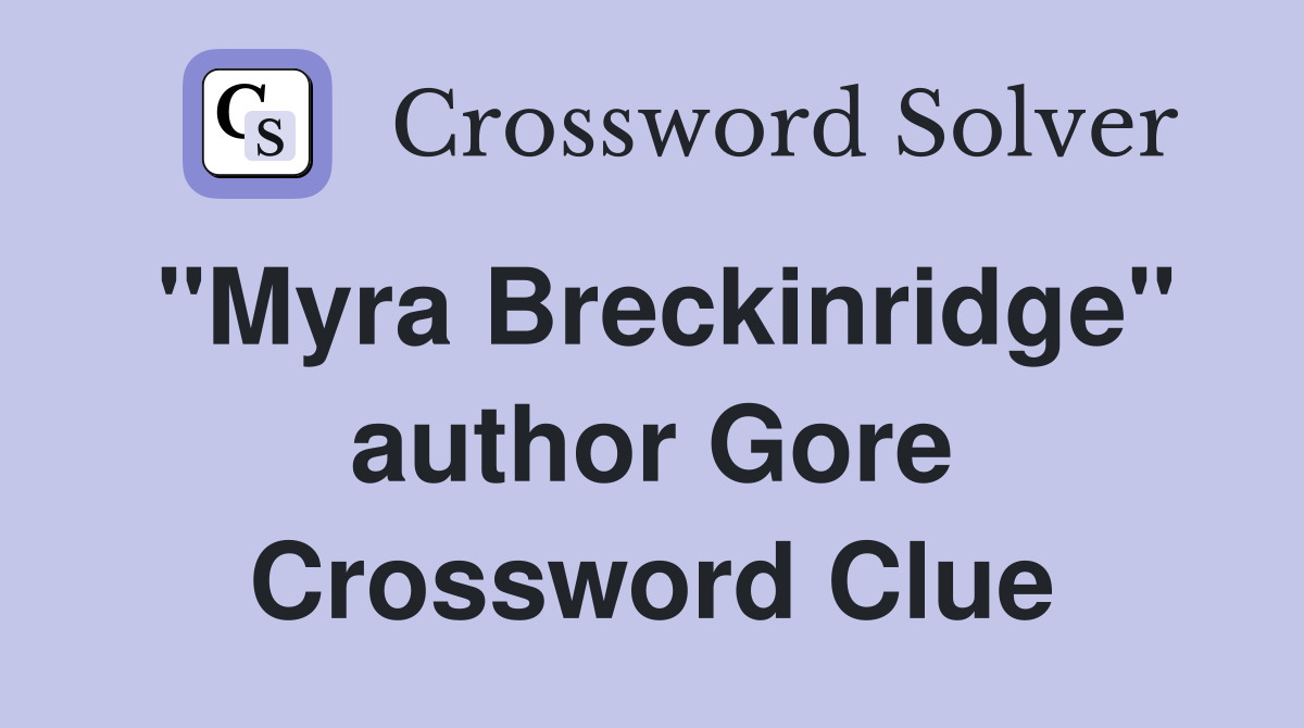"Myra Breckinridge" author Gore Crossword Clue