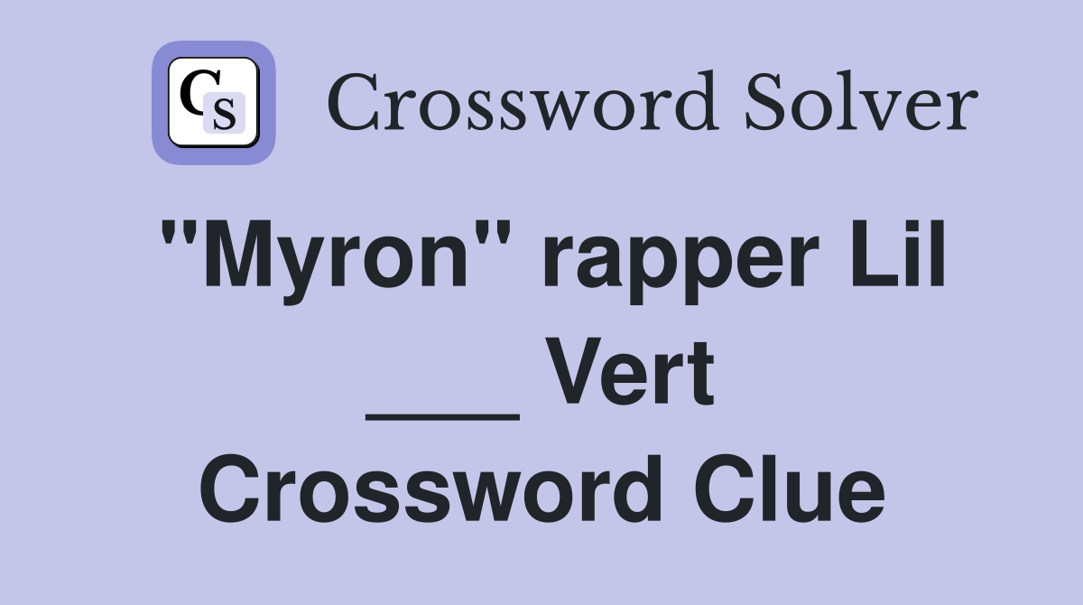 "Myron" rapper Lil ___ Vert Crossword Clue