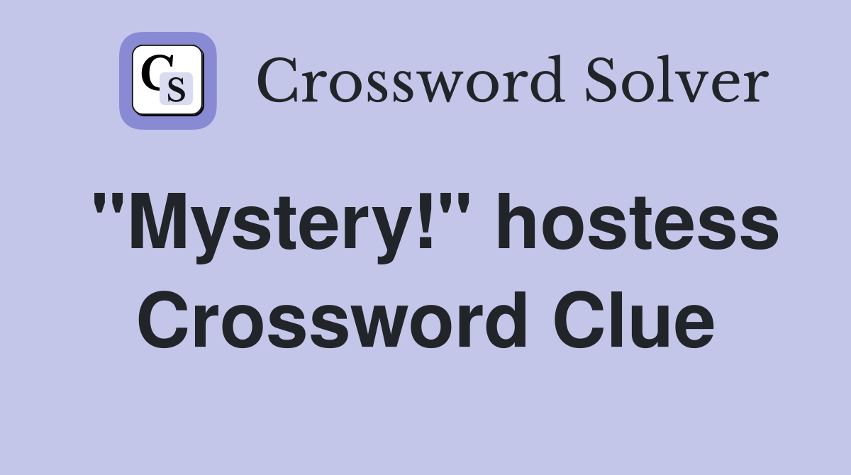 "Mystery!" hostess Crossword Clue