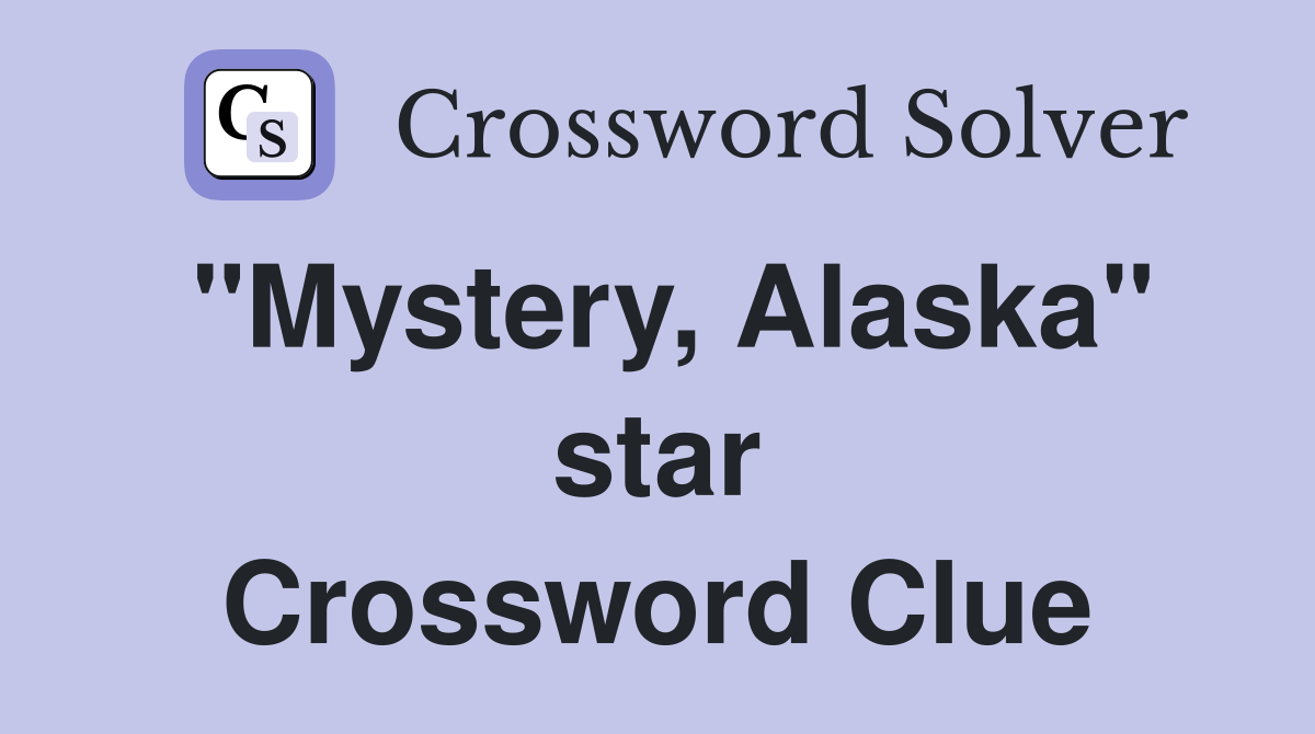 "Mystery, Alaska" star Crossword Clue