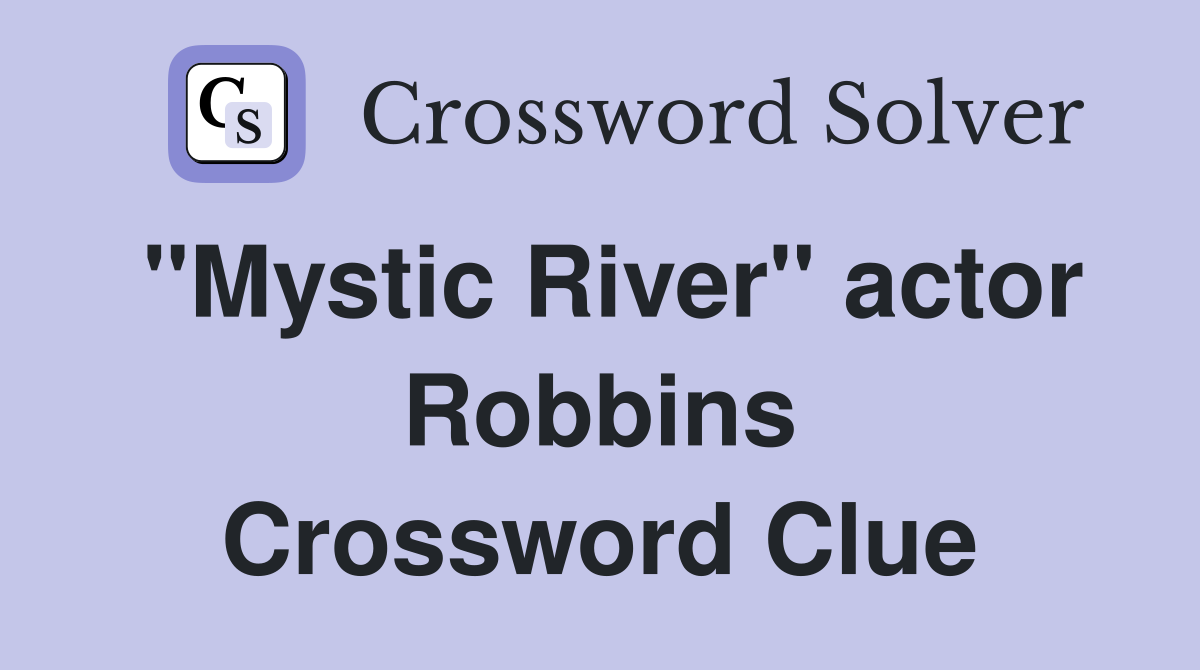 "Mystic River" actor Robbins Crossword Clue