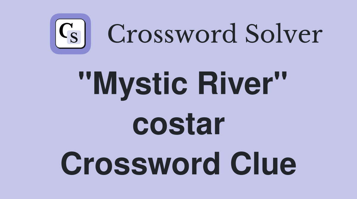 "Mystic River" costar Crossword Clue
