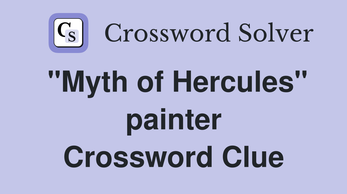 "Myth of Hercules" painter Crossword Clue