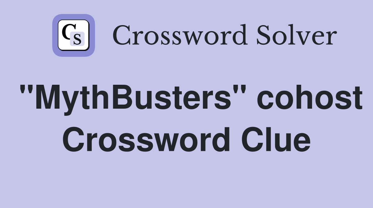 "MythBusters" cohost Crossword Clue