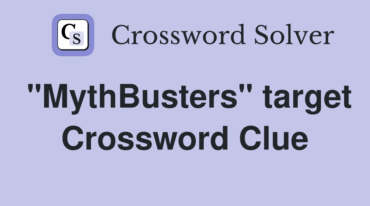"MythBusters" target Crossword Clue