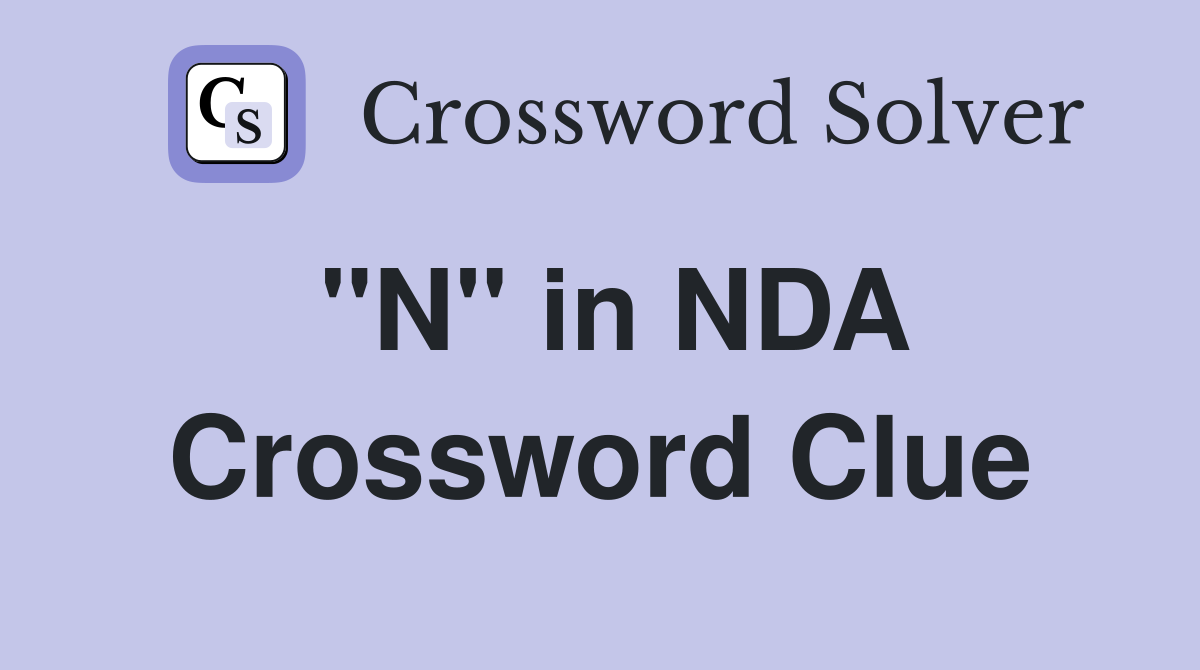 "N" in NDA Crossword Clue