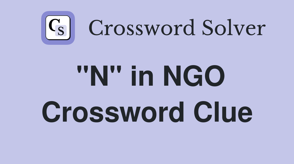 "N" in NGO Crossword Clue