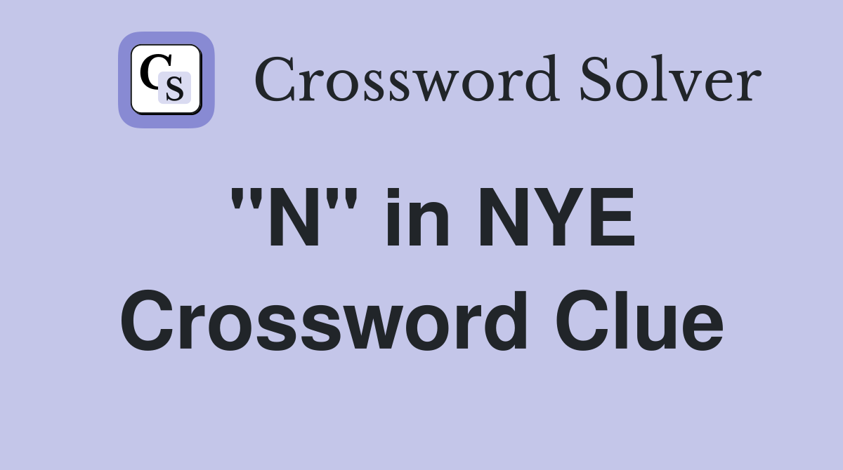 "N" in NYE Crossword Clue