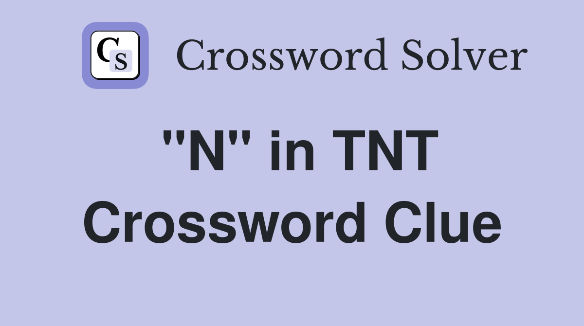 "N" in TNT Crossword Clue