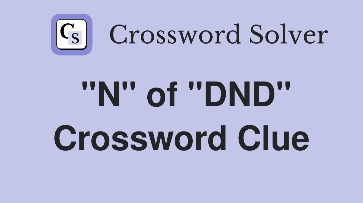 "N" of "DND" Crossword Clue