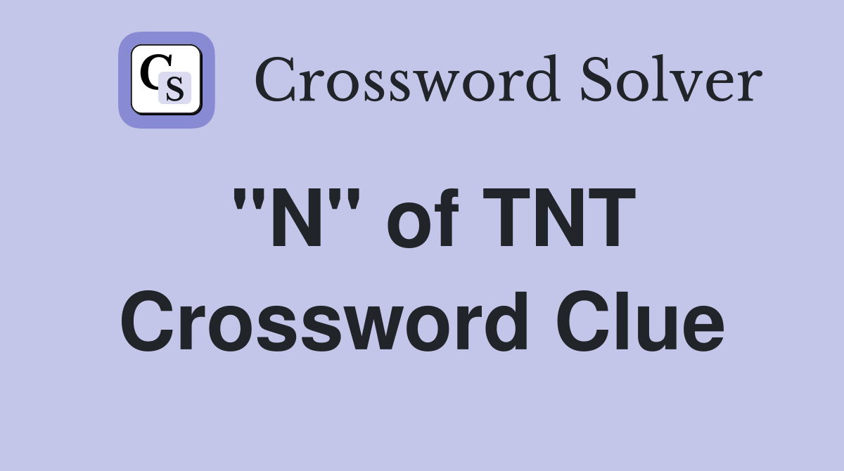 "N" of TNT Crossword Clue