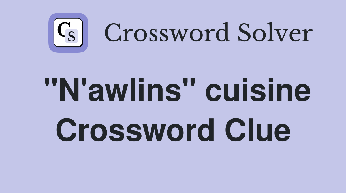 "N'awlins" cuisine Crossword Clue