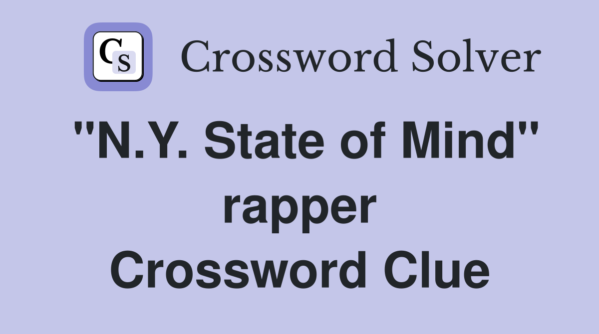 "N.Y. State of Mind" rapper Crossword Clue