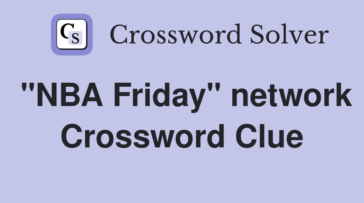 "NBA Friday" network Crossword Clue