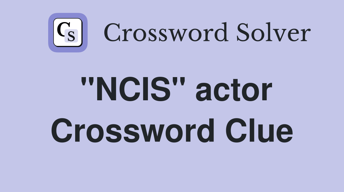 "NCIS" actor Crossword Clue