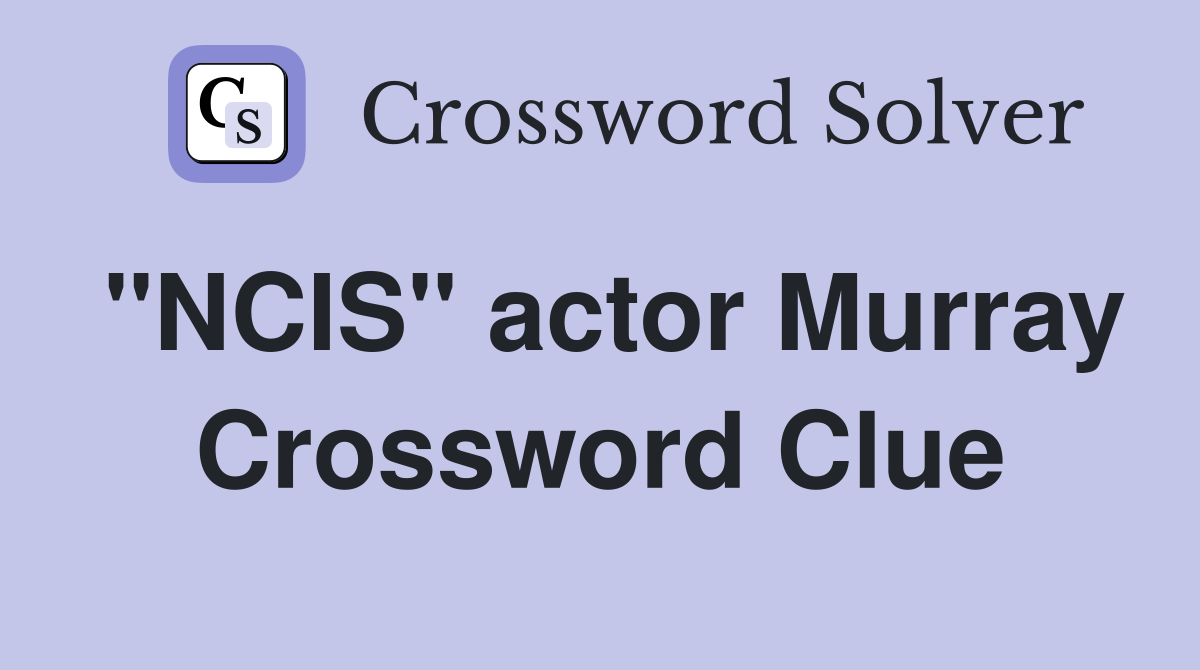"NCIS" actor Murray Crossword Clue