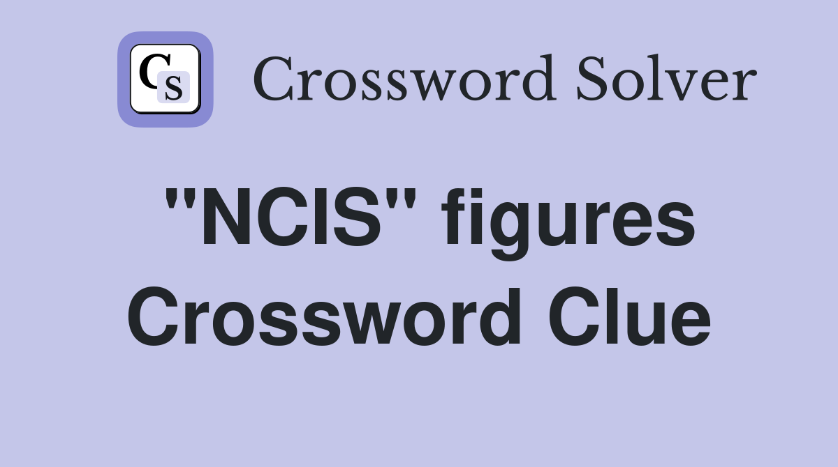 "NCIS" figures Crossword Clue