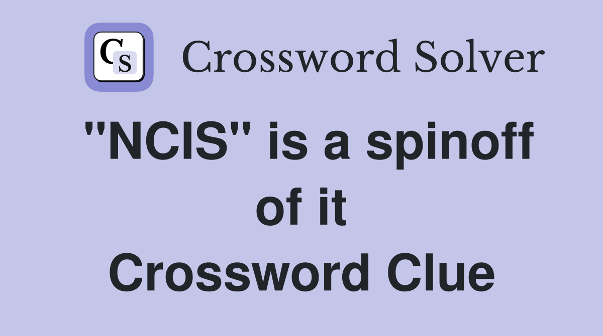 "NCIS" is a spinoff of it Crossword Clue