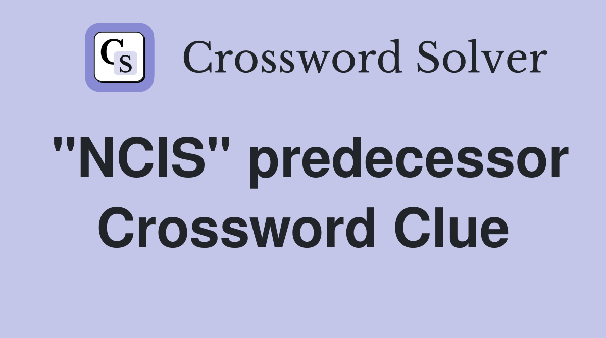 "NCIS" predecessor Crossword Clue