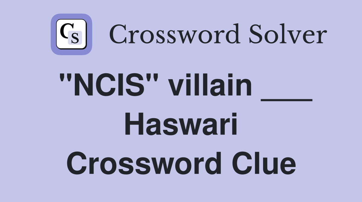 "NCIS" villain ___ Haswari Crossword Clue