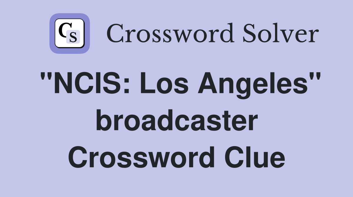 "NCIS: Los Angeles" broadcaster Crossword Clue