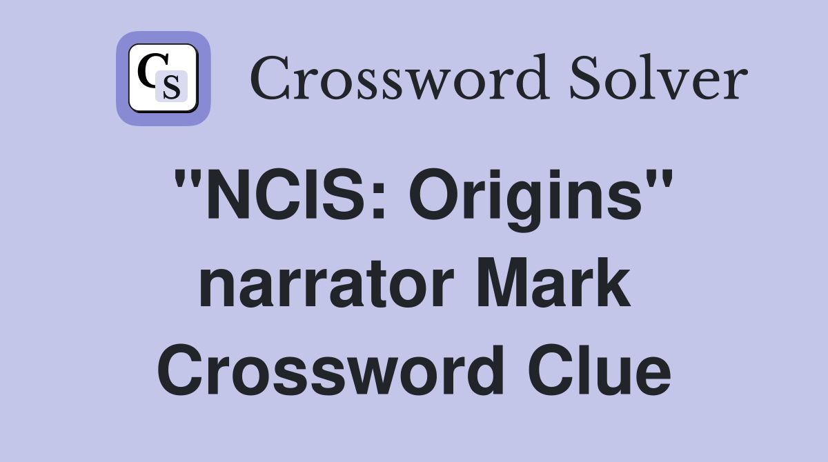 "NCIS: Origins" narrator Mark Crossword Clue