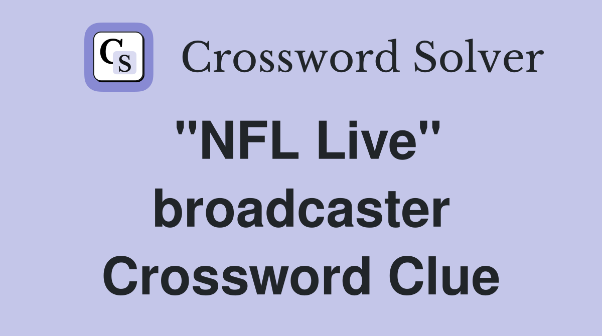 "NFL Live" broadcaster Crossword Clue